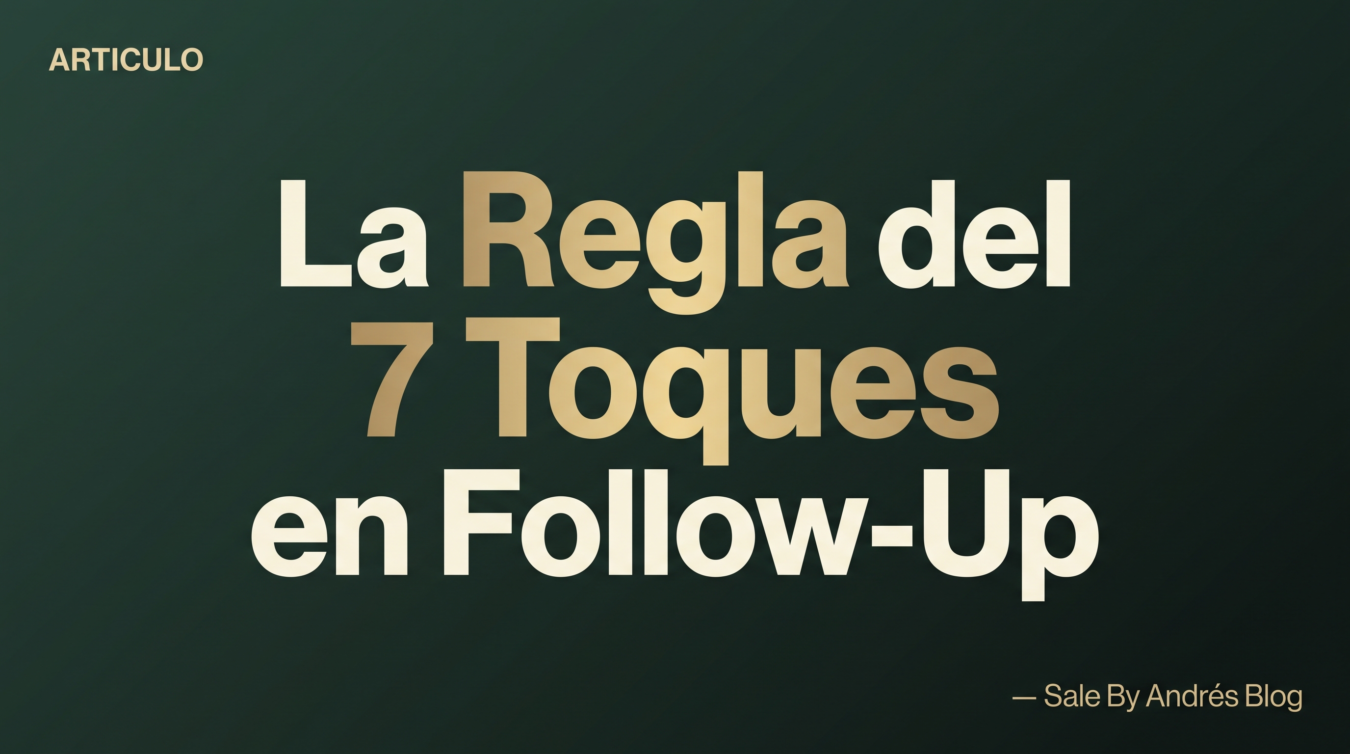 La Regla del 7 Toques: Por Qué el Follow-Up Decide el 80% de las Ventas